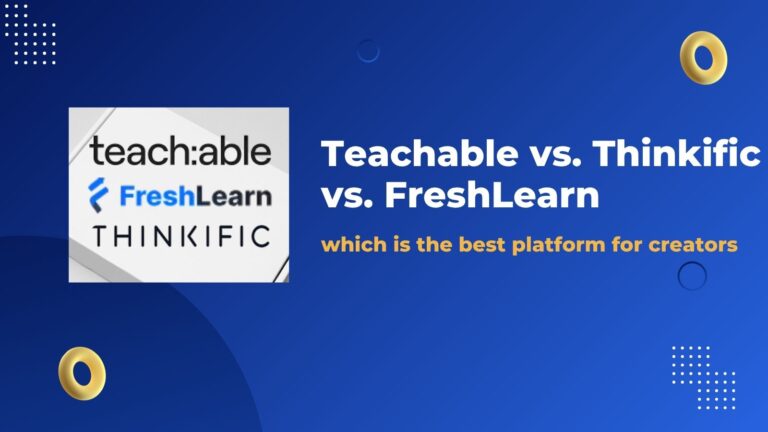 Teachable vs. Thinkific vs. FreshLearn, which is the best platform for creators?