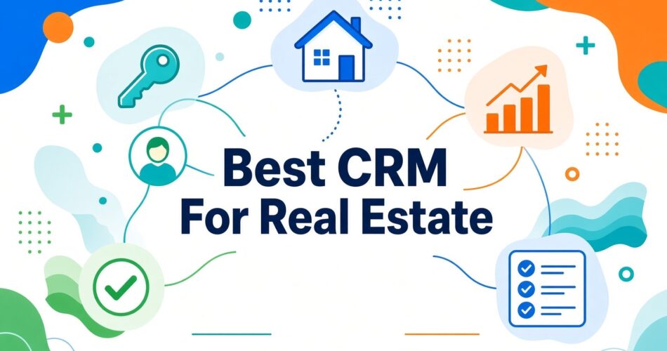 5 Best CRM For Real Estate (For All Real Estate Agents) In 2026