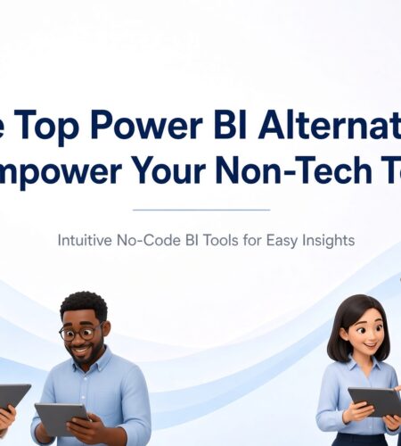 The Top 6 Power BI Alternatives to Empower Your Non-Tech Teams