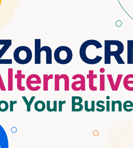 Top 7 Zoho CRM Alternatives For Your Business: